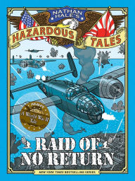 Title: Raid of No Return: A World War II Tale of the Doolittle Raid (Nathan Hale's Hazardous Tales Series #7), Author: Nathan Hale