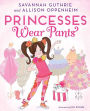 Princesses Wear Pants (Princess Penelope Pineapple Series #1)