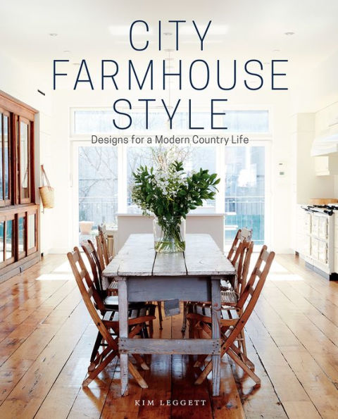 City Farmhouse Style: Designs for a Modern Country Life