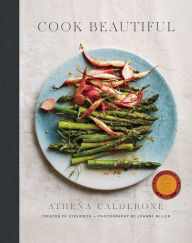 Title: Cook Beautiful: Delicious Recipes and Exquisite Presentations, Author: Athena Calderone