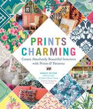 Title: Prints Charming by Madcap Cottage: Create Absolutely Beautiful Interiors with Prints & Patterns, Author: John Loecke