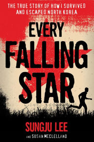 Title: Every Falling Star: The True Story of How I Survived and Escaped North Korea, Author: Sungju Lee