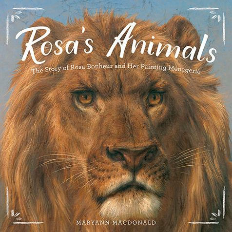 Rosa's Animals: The Story of Rosa Bonheur and Her Painting Menagerie