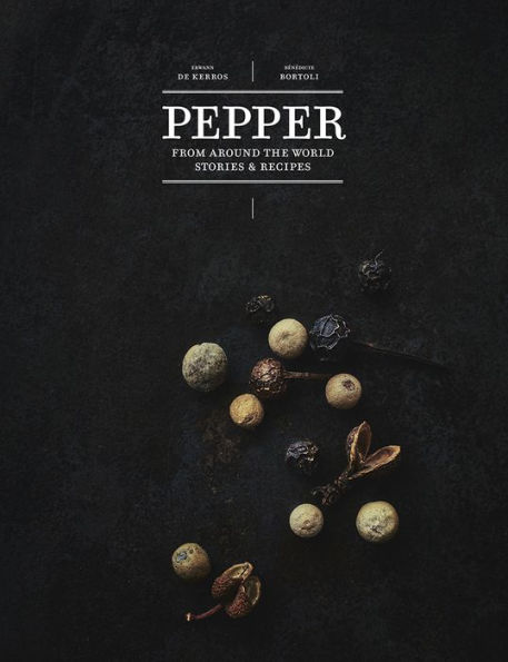 Pepper: From Around the World: Stories & Recipes