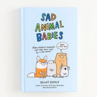 Title: Sad Animal Babies: An Illustrated Natural Fact Book, Author: Brooke Barker