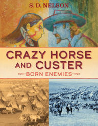 Title: Crazy Horse and Custer: Born Enemies, Author: S. D. Nelson