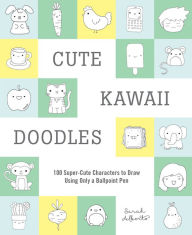 Title: Cute Kawaii Doodles (Guided Sketchbook): 100 Super-Cute Characters to Draw Using Only a Ballpoint Pen, Author: Sarah Alberto