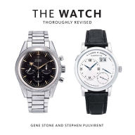 Title: The Watch, Thoroughly Revised: The Art and Craft of Watchmaking, Author: Gene Stone