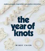 Download books on ipad kindle The Year of Knots: Modern Projects, Inspiration, and Creative Reinvention by Windy Chien in English 9781419732805