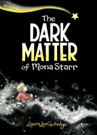Title: The Dark Matter of Mona Starr: A Graphic Novel, Author: Laura Lee Gulledge