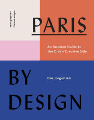 Title: Paris by Design: An Inspired Guide to the City's Creative Side, Author: Eva Jorgensen