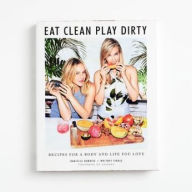 Title: Eat Clean, Play Dirty: Recipes for a Body and Life You Love by the Founders of Sakara Life, Author: Danielle Duboise