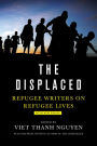 Displaced: Refugee Writers on Refugee Lives