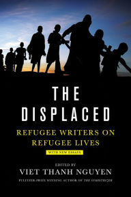 Title: The Displaced: Refugee Writers on Refugee Lives, Author: Viet Thanh Nguyen