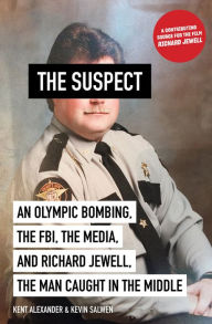 Title: The Suspect: An Olympic Bombing, the FBI, the Media, and Richard Jewell, the Man Caught in the Middle, Author: Kent Alexander