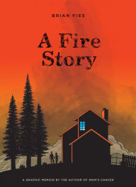 Title: A Fire Story: A Graphic Memoir, Author: Brian Fies