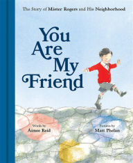 Title: You Are My Friend: The Story of Mister Rogers and His Neighborhood, Author: Aimee Reid