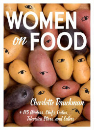 Downloading audio books free Women on Food: Charlotte Druckman and 115 Writers, Chefs, Critics, Television Stars, and Eaters RTF