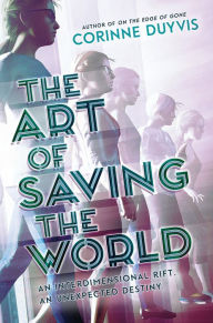 Title: The Art of Saving the World: An Interdimensional Riff. An Unexpected Destiny., Author: Corinne Duyvis