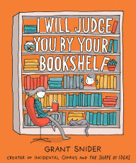 Title: I Will Judge You by Your Bookshelf, Author: Grant Snider