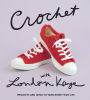 Crochet with London Kaye: Projects and Ideas to Yarn Bomb Your Life