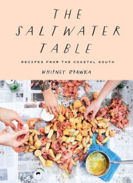 Download electronic ebooks The Saltwater Table: Recipes from the Coastal South PDB by Whitney Otawka, Emily Dorio 9781419738159