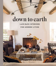 Free full book downloads Down to Earth: Laid-back Interiors for Modern Living by Lauren Liess