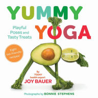 Title: Yummy Yoga: Playful Poses and Tasty Treats, Author: Joy Bauer MS