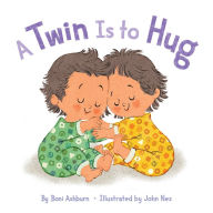Title: A Twin Is to Hug: A Board Book, Author: Boni Ashburn