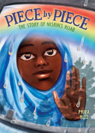 Title: Piece by Piece: The Story of Nisrin's Hijab: A Graphic Novel, Author: Priya Huq