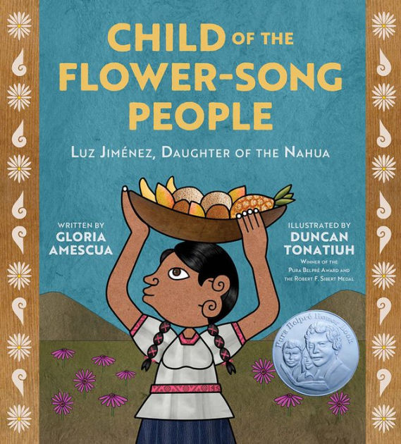 Child of the Flower-Song People Luz Jiménez, Daughter of the Nahua by Gloria Amescua, Duncan Tonatiuh, Hardcover Barnes and Noble® picture