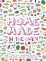 Home Made in the Oven: Truly Easy, Comforting Recipes for Baking, Broiling, and Roasting