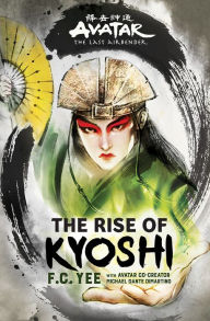 Title: The Rise of Kyoshi: Avatar, The Last Airbender (Chronicles of the Avatar Book 1), Author: F. C. Yee