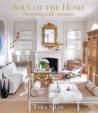Title: Soul of the Home: Designing with Antiques, Author: Tara Shaw