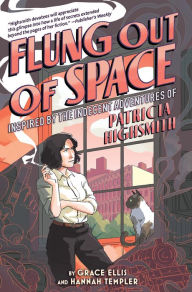 Title: Flung Out of Space: Inspired by the Indecent Adventures of Patricia Highsmith, Author: Grace Ellis