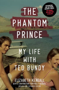 Free book mp3 downloads The Phantom Prince: My Life with Ted Bundy, Updated and Expanded Edition 9781419744853 by Elizabeth Kendall, Molly Kendall (English literature) ePub DJVU RTF