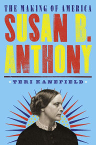 Title: Susan B. Anthony: The Making of America #4, Author: Teri Kanefield