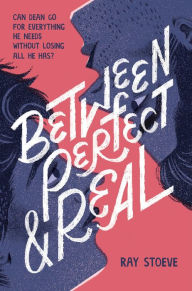 Title: Between Perfect and Real: A Novel, Author: Ray Stoeve