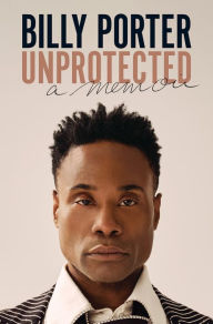Title: Unprotected: A Memoir, Author: Billy Porter