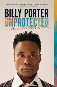 Title: Unprotected: A Memoir, Author: Billy Porter