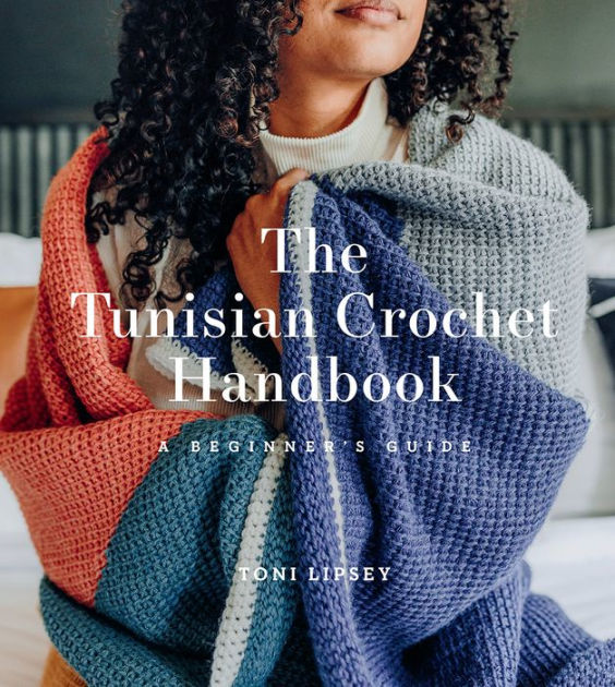 The Tunisian Crochet Handbook A Beginner's Guide by Toni Lipsey