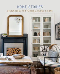 Title: Home Stories: Design Ideas for Making a House a Home, Author: Kim Leggett