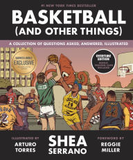 Title: Basketball (and Other Things): A Collection of Questions Asked, Answered, Illustrated (B&N Exclusive Edition), Author: Shea Serrano