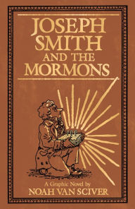 Title: Joseph Smith and the Mormons: A Graphic Biography, Author: Noah Van Sciver