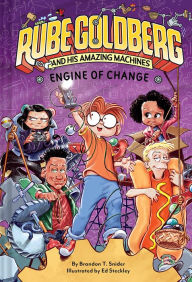 Title: Engine of Change (Rube Goldberg and His Amazing Machines #3), Author: Brandon T. Snider