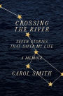 Crossing the River: Seven Stories That Saved My Life, A Memoir