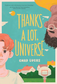 Title: Thanks a Lot, Universe: A Novel, Author: Chad Lucas