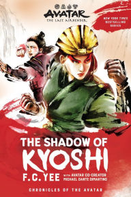 Title: The Shadow of Kyoshi: Avatar, The Last Airbender (Chronicles of the Avatar Book 2), Author: F. C. Yee
