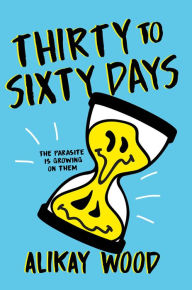 Title: Thirty to Sixty Days: A Novel, Author: Alikay Wood