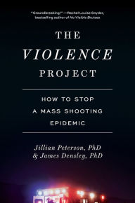 Title: The Violence Project: How to Stop a Mass Shooting Epidemic, Author: Jillian Peterson